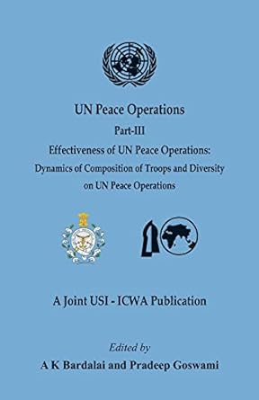UN Peace Operations Part - III : Effectiveness of UN Peace Operations : Dynamics of Composition of Troops and Diversity on UN Peace Operations